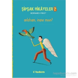 Şipşak Hikâyeler 2 - Anlatsam, İnanır Mısın?-Bernard Friot