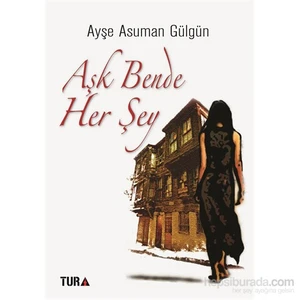 Aşk Bende Her Şey-Ayşe Asuman Gülgün