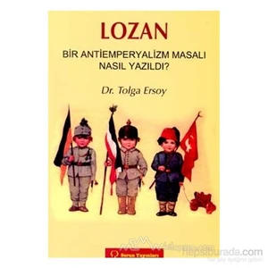 Lozan Bir Antiemperyalizm Masalı Nasıl Yazıldı?-Tolga Ersoy