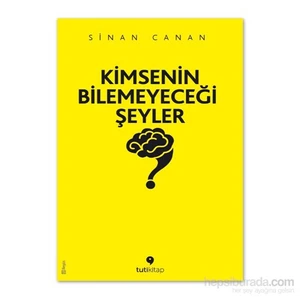 Kimsenin Bilemeyeceği Şeyler - Sinan Canan