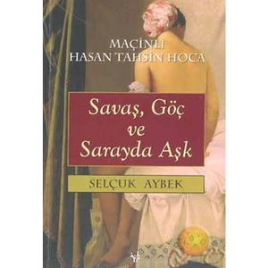 Savaş, Göç Ve Sarayda Aşk - Selçuk Aybek