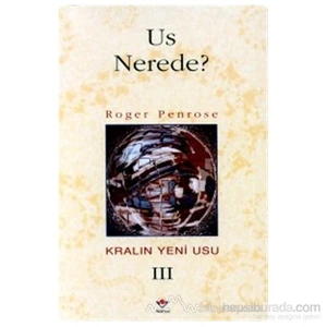 Us Nerede? Kralın Yeni Usu 3. Cilt-Roger Penrose