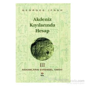 Akdeniz Kıyılarında Hesap Rakamların Evrensel Tarihi 3-Georges Ifrah