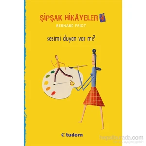 Şipşak Hikayeler 4: Sesimi Duyan Var-Bernard Friot