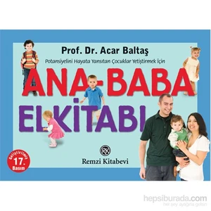 Ana-Baba El Kitabı: Potansiyelini Hayata Yansıtan Çocuklar Yetiştirmek İçin - Acar Baltaş