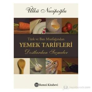 Türk Ve Batı Mutfağından Yemek Tarifleri Dostlardan Seçmeler-Ülkü Necipoğlu