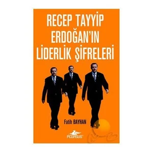 Recep Tayyip Erdoğan’In Liderlik Şifreleri-Fatih Bayhan