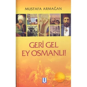 Geri Gel Ey Osmanlı!