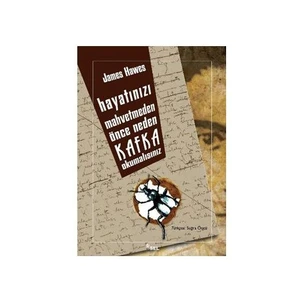 Hayatınızı Mahvetmeden Önce Neden Kafka Okumalısınız - James Hawes