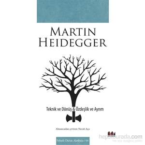 Teknik Ve Dönüş & Özdeşlik Ve Ayrım-Martin Heidegger