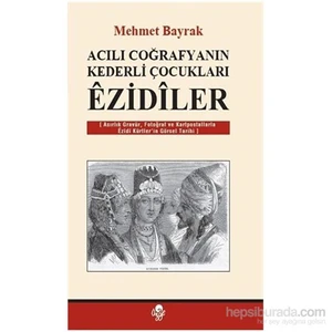 Acılı Coğrafyanın Kederli Çocukları Ezidiler-Mehmet Bayrak