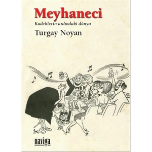 Meyhaneci - Kadehlerin Ardındaki Dünya-Turgay Noyan