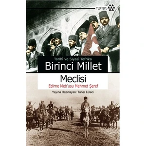 Tarihi Ve Siyasi Tefrika Birinci Millet Meclisi-Edirne Meb'Usu Mehmet Şeref