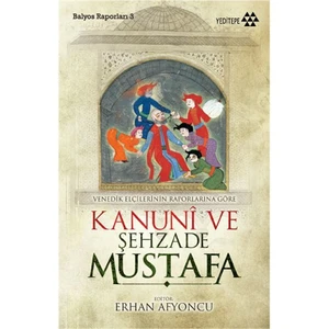 Kanuni ve Şehzade Mustafa (Venedik Elçilerinin Raporlarına Göre) - Domenico Trevisano