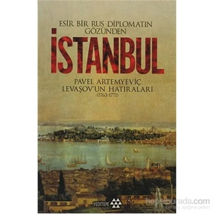 Esir Bir Rus Diplomatın Gözünden İstanbul - Pavel Artemyeviç Levaşov'Un Hatıraları (1763-1771)-Pavel Artemyeviç Levaşov