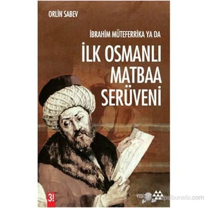 İbrahim Müteferrika Ya Da İlk Osmanlı Matbaa Serüveni (1726 - 1746) - Orlin Sabev