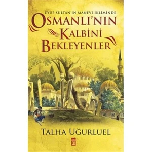 Osmanlı’nın Kalbini Bekleyenler - Talha Uğurluel