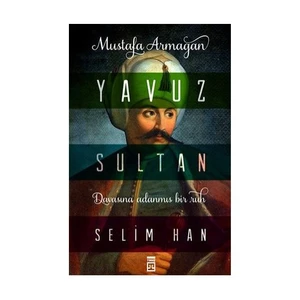 Yavuz Sultan Selim Han - Mustafa Armağan