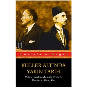 Küller Altında Yakın Tarih 1 - Vahdettin'den Mustafa Kemal'e - Mustafa Armağan