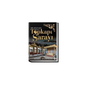Topkapı Sarayı: Bir Müstakil Dünya (Ciltli) - Ahmet Şimşirgil