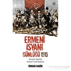 Ermeni İsyanı Günlüğü 1915 - Osmanlı Arşivleri Yeminli Tanık İfadeleri-Orhan Sakin