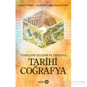 Tarihi Coğrafya - Temelleri, Gelişimi Ve Yapısıyla-Çetin Şenkul