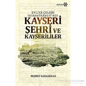 Kayseri Şehri Ve Kayserililer Evliyâ Çelebi Seyahatnâmesi’Nde-Mehmet Karaarslan