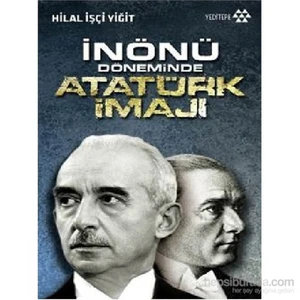 İnönü Döneminde Atatürk İmajı-Hilal İşçi Yiğit