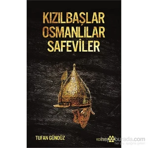 Kızılbaşlar Osmanlılar Safeviler - Tufan Gündüz