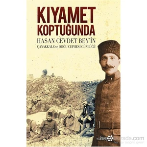 Kıyamet Koptuğunda Hasan Cevdet Bey’İn Çanakkale Ve Doğu Cephesi Günlüğü-Hasan Cevdet Bey