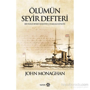 Ölümün Seyir Defteri Bir İngiliz Denizci Subayının Çanakkale Günlüğü- John Monaghan