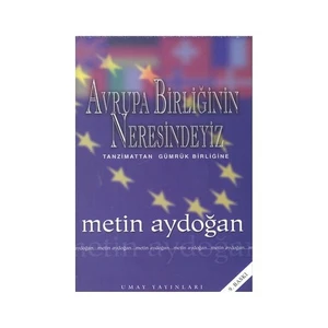 Avrupa Birliğinin Neresindeyiz - Metin Aydoğan