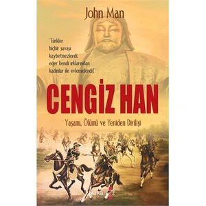 Cengiz Han: Yaşamı, Ölümü Ve Yeniden Dirilişi-John Man