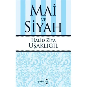 Mai ve Siyah - Halid Ziya Uşaklıgil