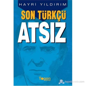 Son Türkçü Atsız-Hayri Yıldırım