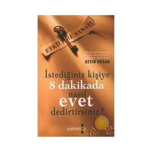 İstediğiniz Kişiye 8 Dakikada Nasıl Evet Dedirtirsiniz? - Kevin Hogan