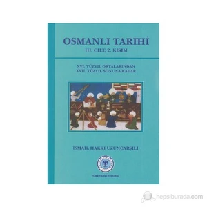 Osmanlı Tarihi 3. Cilt 2. Kısım 16. Yüzyıl Ortalarından 17. Yüzyıl Sonuna Kadar-İsmail Hakkı Uzunçarşılı