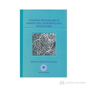 Anadolu Beylikleri Ve Akkoyunlu, Karakoyunlu Devletleri-İsmail Hakkı Uzunçarşılı