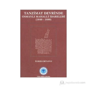 Tanzimat Devrinde Osmanlı Mahalli İdareleri  (1840 - 1880)-İlber Ortaylı