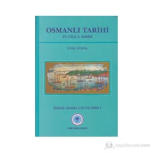 Osmanlı Tarihi 4. Cilt 2. Kısım 18. Yüzyıl İsmail Hakkı Uzunçarşılı Ciltli