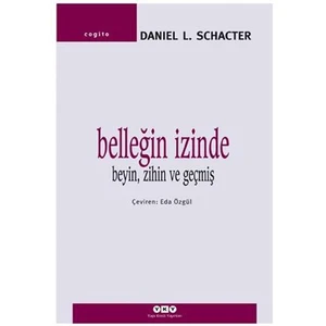 Belleğin İzinde – Beyin, Zihin ve Geçmiş - Daniel L. Schancter