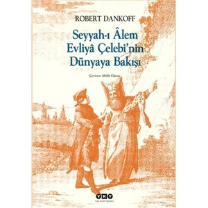 Seyyah’ı Alem Evliya Çelebi’nin Dünyaya Bakışı