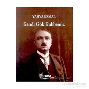Kendi Gök Kubbemiz - Yahya Kemal Beyatlı
