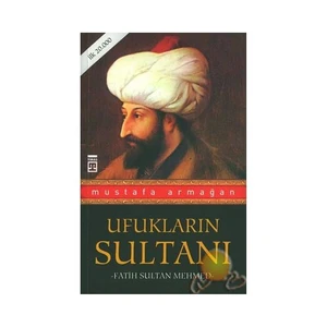 Ufukların Sultanı / Fatih Sultan Mehmed - Mustafa Armağan