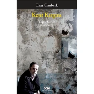 Kent Kırgını: Toplu Şiirler (1960–2010) - Eray Canberk