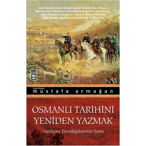 Osmanlı Tarihini Yeniden Yazmak - Mustafa Armağan