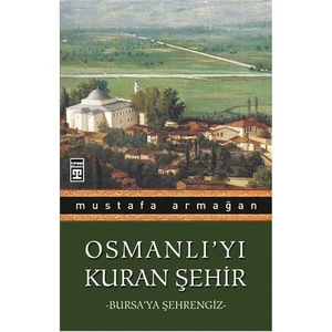 Osmanlı'yı Kuran Şehir / Bursa'ya Şehrengiz