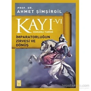 Kayı VI - İmparatorluğun Zirvesi ve Dönüş - Ahmet Şimşirgil
