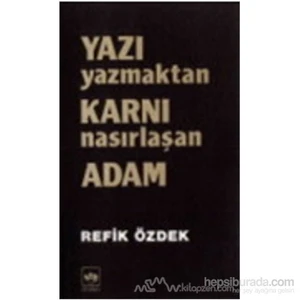 Yazı Yazmaktan Karnı Nasırlaşan Adam - Refik Özdek