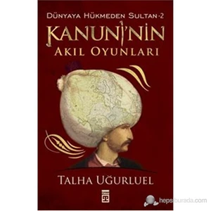 Dünyaya Hükmeden Sultan 2 : Kanuni'nin Akıl Oyunları - Talha Uğurluel